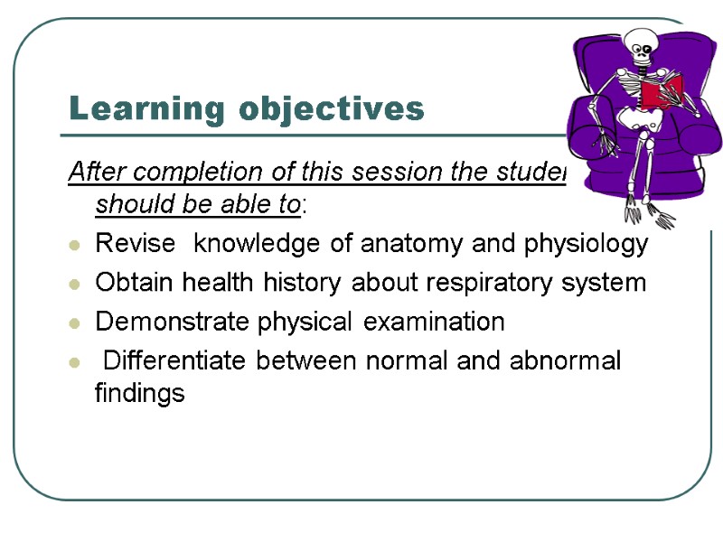 Learning objectives After completion of this session the students should be able to: Revise